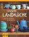 [Gu Küchenratgeber 01] • Unsere Landküche · Die schönsten Rezepte für jede Jahreszeit